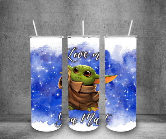 Grogu- Love me you Must Baby Yoda 20oz Sublimation Wrap PNG, Straight and Tapered, Digital Download